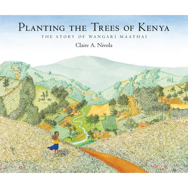 Planting the Trees of Kenya: The Story of Wangari Maathai
