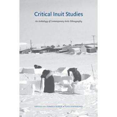 Critical Inuit Studies: An Anthology of Contemporary Arctic Ethnography