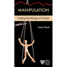 Manipulation: Cutting the Strings of Control