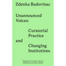 Unannounced Voices: Curatorial Practice and Changing Institutions