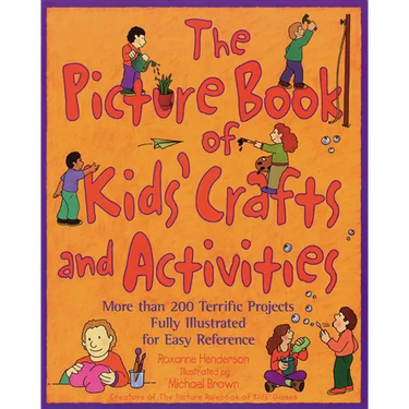 The Picture Book of Kids' Crafts and Activities: More than 200 Terrific Projects Fully Illustrated for Easy Reference