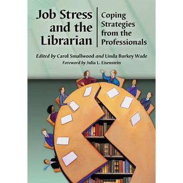 Job Stress and the Librarian: Coping Strategies from the Professionals