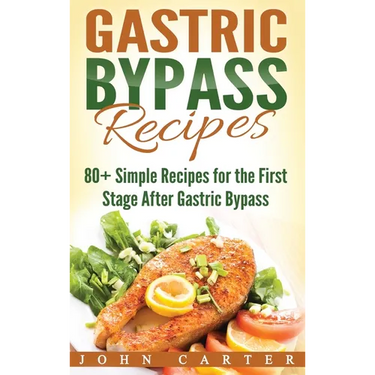 Gastric Bypass Recipes: 80+ Simple Recipes for the First Stage After Gastric Bypass Surgery