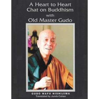 A Heart to Heart Chat on Buddhism with Old Master Gudo (Expanded Edition)