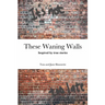 These Waning Walls