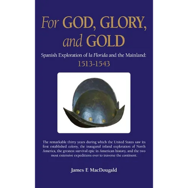 For God, Glory, and Gold: Spanish Exploration of La Florida and the Mainland: 1513-1543