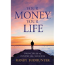 Your Money, Your Life: Principles of Financial Success