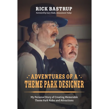 Adventures of a Theme Park Designer: My Personal Story of Creating Memorable Theme Park Rides and Attractions