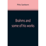 Brahms and some of his works