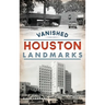 Vanished Houston Landmarks