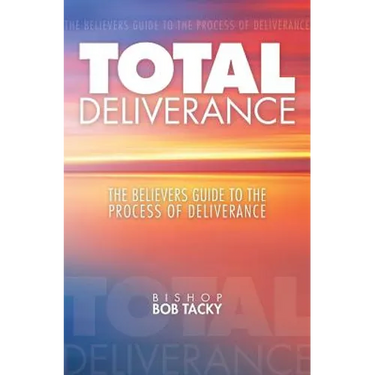 Total Deliverance: The Believers Guide to the Process of Deliverance