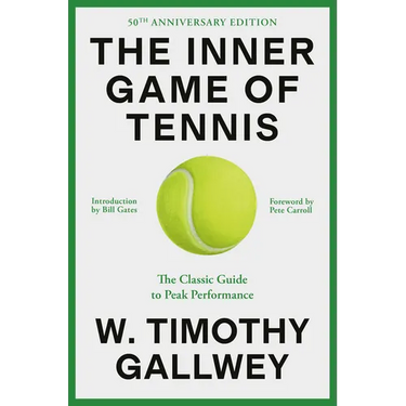 The Inner Game of Tennis (50th Anniversary Edition): The Classic Guide to Peak Performance