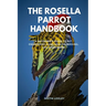 The Rosella Parrot Handbook: A Beginner's Guide to Pet Ownership, Care, Health, Feeding, and Many More