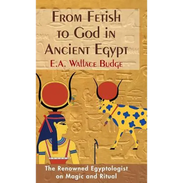 From Fetish to God in Ancient Egypt
