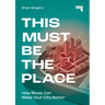 This Must Be the Place: How Music Can Make Your City Better