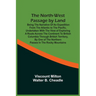 The North-West Passage By Land: Being The Narrative Of An Expedition From The Atlantic To The Pacific, Undertaken With The View Of Exploring A Route A