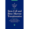 A Clinical Guide to Stem Cell and Bone Marrow Transplantation: .