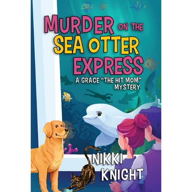Murder on the Sea Otter Express: A Grace the Hit Mom Mystery