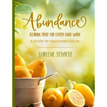 Abundance: Bearing Fruit for Every Good Work: A Study of Galatians 5:22-23
