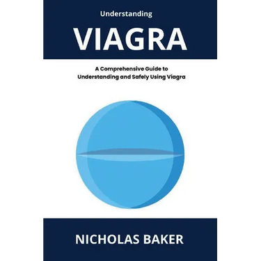 Understanding VIAGRA - A Comprehensive Guide to Understanding and Safely Using Viagra