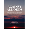 Against All Odds: A fact-based story of a Dutch family in Japanese concentration camps in World War II Java