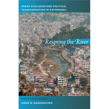 Reigning the River: Urban Ecologies and Political Transformation in Kathmandu