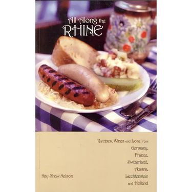 All Along the Rhine: Recipes, Wines and Lore from Germany, France, Switzerland, Austria, Liechtenstein and Holland
