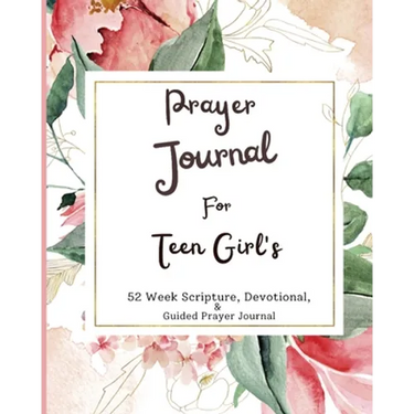 Prayer Journal For Teen Girls: 52 week scripture, devotional, and guided prayer journal