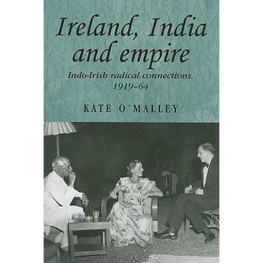 Ireland, India and Empire: Indo-Irish Radical Connections, 1919-64