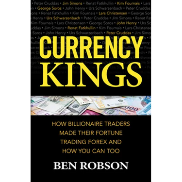 Currency Kings: How Billionaire Traders Made Their Fortune Trading Forex and How You Can Too