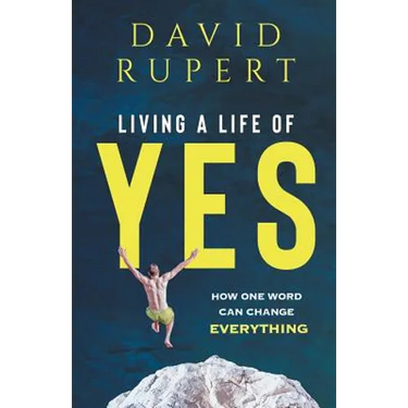 Living a Life of Yes: How One Word Can Change Everything