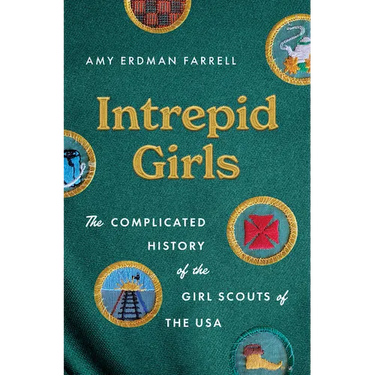 Intrepid Girls: The Complicated History of the Girl Scouts of the USA