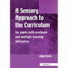 A Sensory Approach to the Curriculum: For Pupils with Profound and Multiple Learning Difficulties