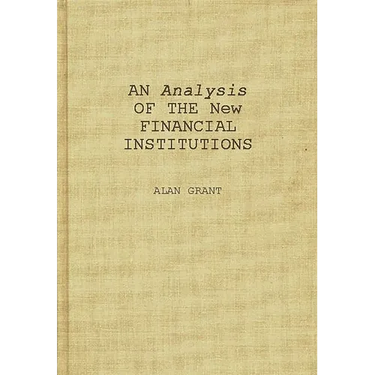 An Analysis of the New Financial Institutions: Changing Technologies, Financial Structures, Distribution Systems, and Deregulation