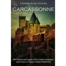 Carcassonne: The History and Legacy of the Castles, Campaigns, and Crimes in France's Fabled Walled City