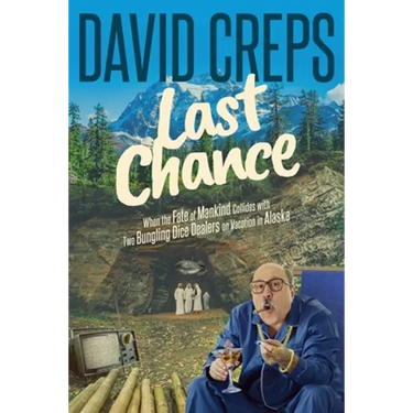 Last Chance: When the Fate of Mankind Collides with Two Bungling Dice Dealers on Vacation in the Alaskan Wilderness