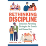 Rethinking Discipline: Conscious Parenting Strategies for Growth and Connection