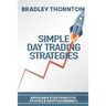 Simple Day Trading Strategies: A Beginners Guide into the World of Day Trading Strategies ( Applicable for Stocks & Cryptocurrency)