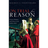 On Trial for Reason: Science, Religion, and Culture in the Galileo Affair