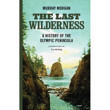 The Last Wilderness: A History of the Olympic Peninsula