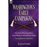 Washington's Early Campaigns: the French Post Expedition, Great Meadows and Braddock's Defeat-including Braddock's Orderly Books