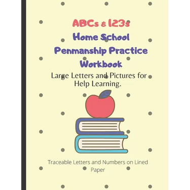 ABCs & 123s Home School Penmanship Practice Workbook: Handwriting Workbook for Kids to Learn How to Write Letters