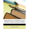 Braddock: A Story of the French and Indian Wars