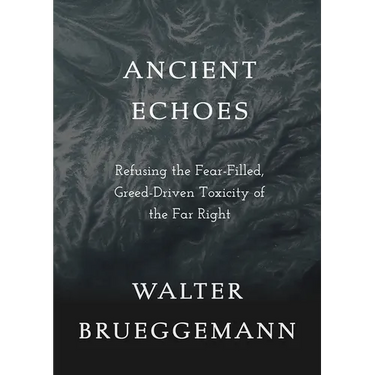 Ancient Echoes: Refusing the Fear-Filled, Greed-Driven Toxicity of the Far Right