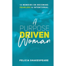 A Purpose Driven Woman: 14 Memoirs on Becoming Fearless & Intentional