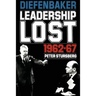 Diefenbaker: Leadership Lost 1962-67
