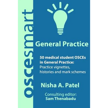 OSCEsmart - 50 medical student OSCEs in General Practice: Vignettes, histories and mark schemes for your finals.