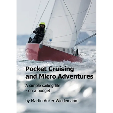 Pocket Cruising and Micro Adventures: A simple sailing life - on a budget