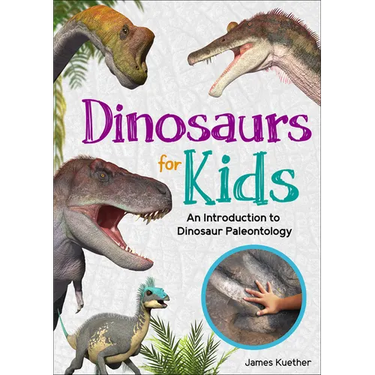 Dinosaurs for Kids: An Introduction to Dinosaur Paleontology