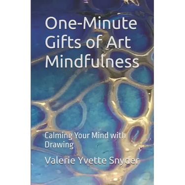 One-Minute Gifts of Art Mindfulness: Calming Your Mind with Drawing
